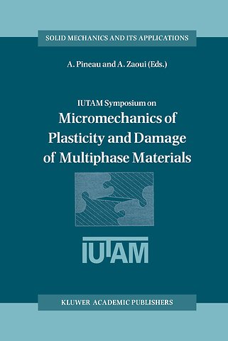 IUTAM Symposium on Micromechanics of Plasticity and Damage of Multiphase Materials