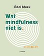 Wat mindfulness niet is Wat mindfulness niet is