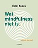 Wat mindfulness niet is Wat mindfulness niet is