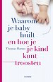 Waarom je baby huilt en hoe je je kind kunt troosten