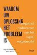 Waarom uw oplossing het probleem is Waarom uw oplossing het probleem is
