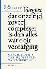 Vergeet dat onze tijd zoveel complexer is dan alles wat ooit voorafging Vergeet dat onze tijd zoveel complexer is dan alles wat ooit voorafging