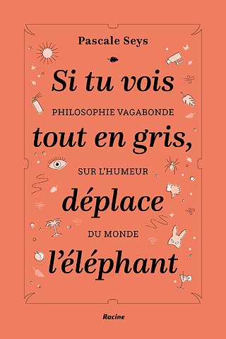 Si tu vois tout en gris, déplace l'éléphant