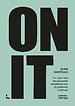 On it - Van 'geen idee' tot succesvolle ondernemer met dit praktische werkboek On it - Van 'geen idee' tot succesvolle ondernemer met dit praktische werkboek