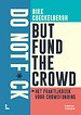 Do not fuck but fund the crowd Do not fuck but fund the crowd