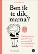Ben ik te dik, mama?