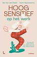 Hoogsensitief op het werk Hoogsensitief op het werk