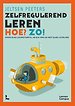 Zelfregulerend leren Hoe? Zo! Zelfregulerend leren Hoe? Zo!