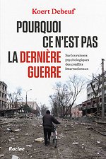 Pourquoi ce n'est pas la dernière guerre