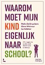 Waarom moet mijn kind eigenlijk naar school? Waarom moet mijn kind eigenlijk naar school?