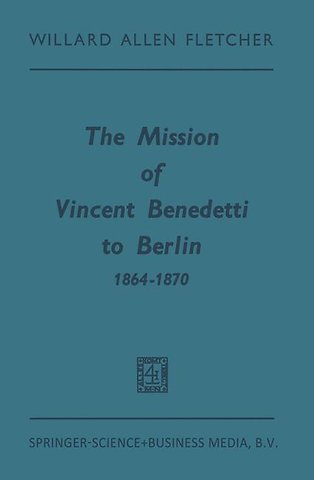 The Mission of Vincent Benedetti to Berlin 1864–1870