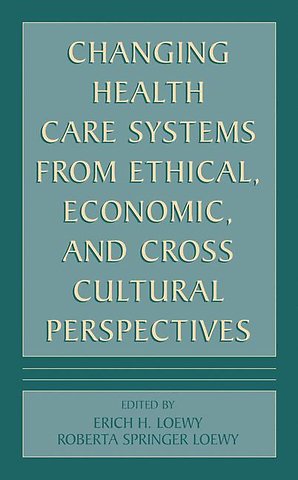 Changing Health Care Systems from Ethical, Economic, and Cross Cultural Perspectives