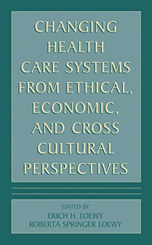 Changing Health Care Systems from Ethical, Economic, and Cross Cultural Perspectives