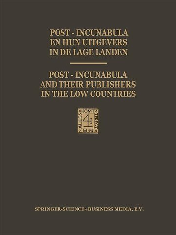 Post-Incunabula en Hun Uitgevers in de Lage Landen / Post-Incunabula and Their Publishers in the Low Countries