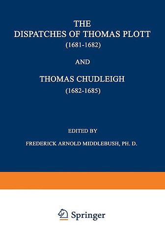The Dispatches of Thomas Plott (1681–1682) and Thomas Chudleigh (1682–1685)