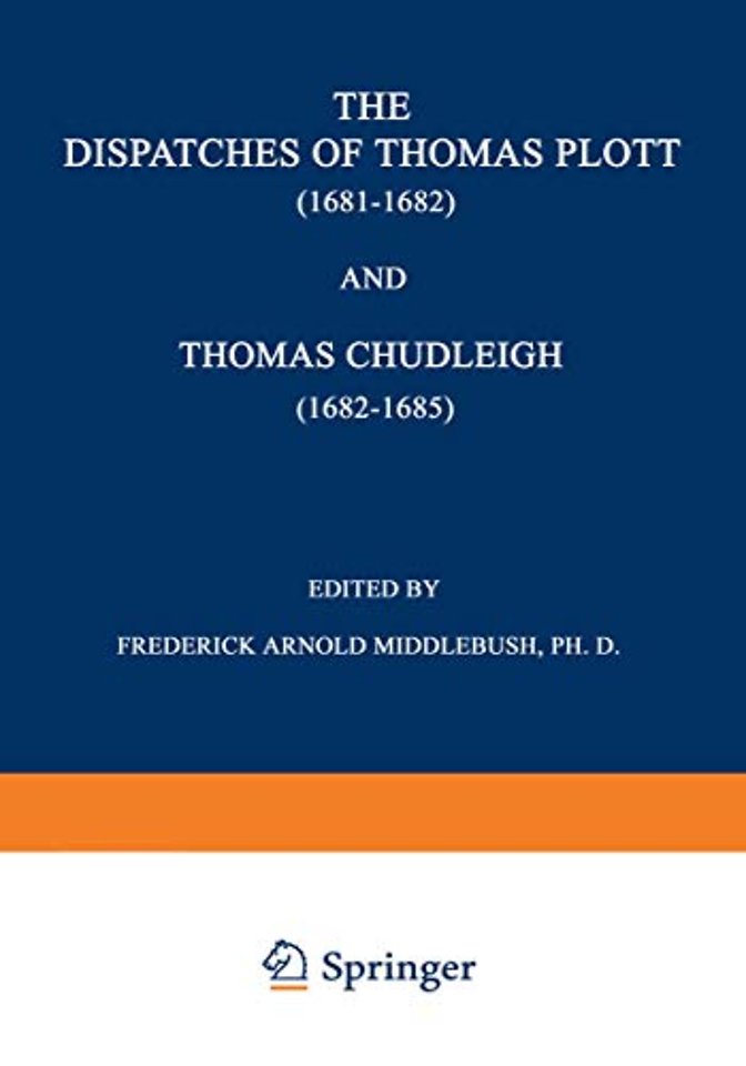 The Dispatches of Thomas Plott (1681–1682) and Thomas Chudleigh (1682–1685)