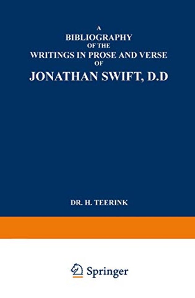 A Bibliography of the Writings in Prose and Verse of Jonathan Swift, D.D.