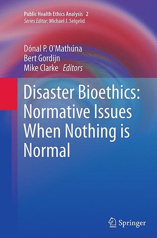 Disaster Bioethics: Normative Issues When Nothing is Normal