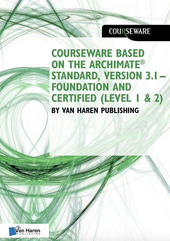 Courseware based on The Archimate® Standard, Version 3.1 – Foundation and Certified (Level 1 & 2) by Van Haren Publishing