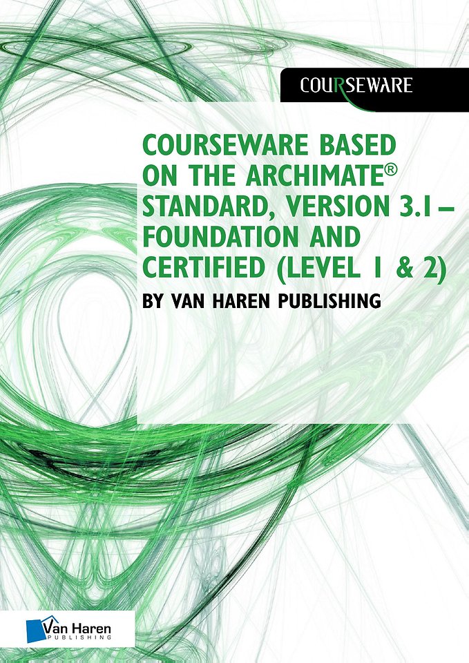 Courseware based on The Archimate® Standard, Version 3.1 – Foundation and Certified (Level 1 & 2) by Van Haren Publishing