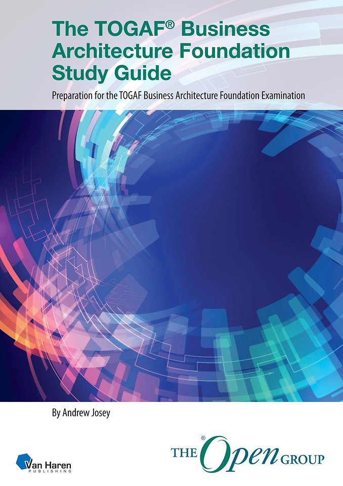The TOGAF® Business Architecture Foundation Study Guide The TOGAF® Business Architecture Foundation Study Guide