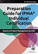 Preparation Guide for IPMA Individual Certification Preparation Guide for IPMA Individual Certification