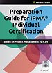 Preparation Guide for IPMA Individual Certification Preparation Guide for IPMA Individual Certification