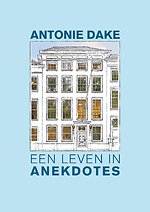 Antonie Dake - een leven in anekdotes