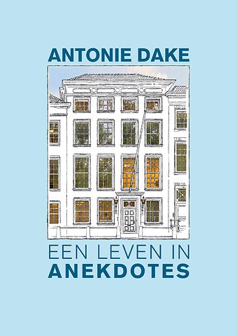 Antonie Dake - een leven in anekdotes