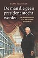 De man die geen president mocht worden