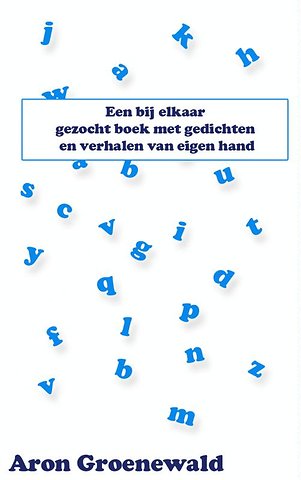 Een bij elkaar gezocht boek met gedichten en verhalen van eigen hand