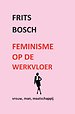 Feminisme op de werkvloer Feminisme op de werkvloer