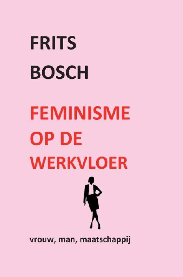 Feminisme op de werkvloer Feminisme op de werkvloer