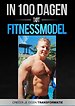 In 100 dagen tot Fitnessmodel 2.0
