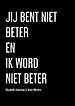 Jij Bent Niet Beter En Ik Word Niet Beter