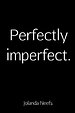 Perfectly imperfect.