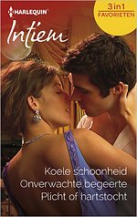 Koele schoonheid ; Onverwachte begeerte ; Plicht of hartstocht (3-in-1)