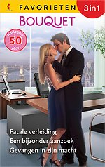 Fatale verleiding / Een bijzonder aanzoek / Gevangen in zijn macht