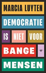 Democratie is niet voor bange mensen
