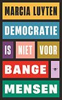 Democratie is niet voor bange mensen