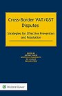 Cross-border VAT/GST disputes: Strategies for Effective Prevention and Resolution