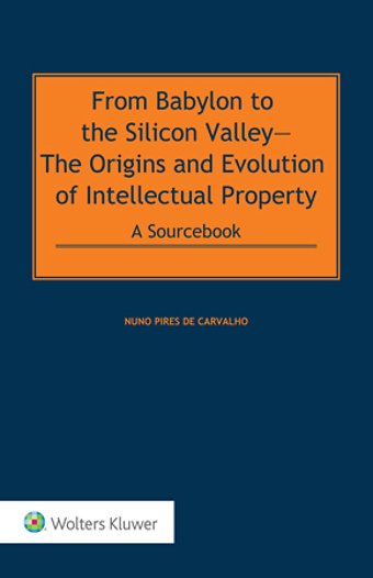 From Babylon to the Silicon Valley - The Origins and Evolution of Intellectual Property