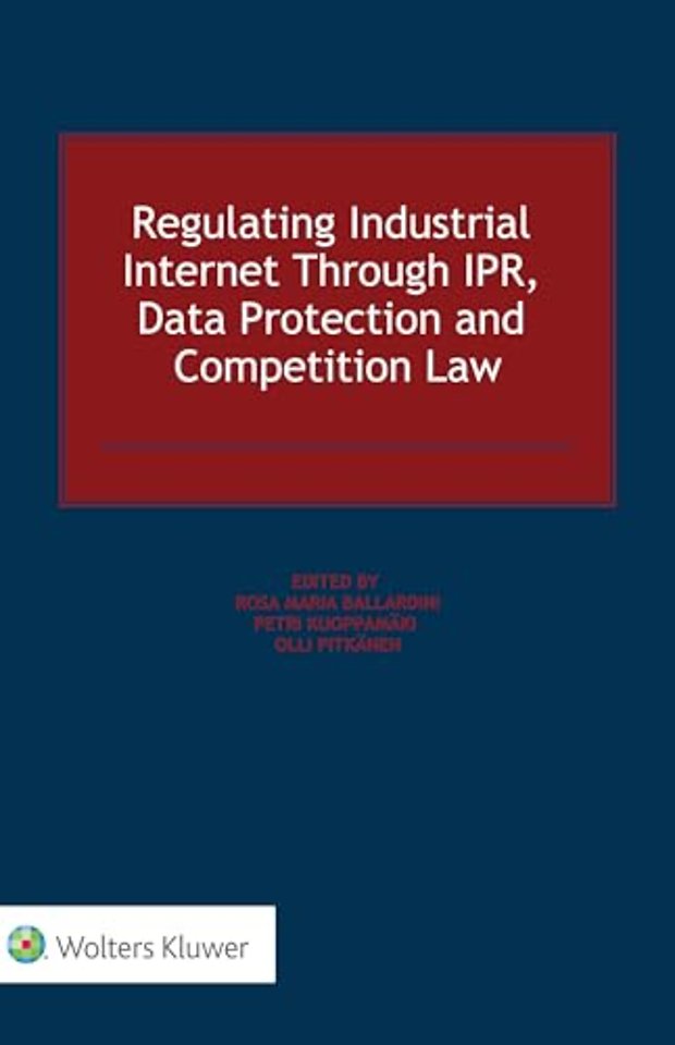 Regulating Industrial Internet Through IPR, Data Protection and Competition Law