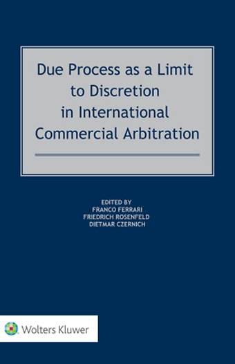 Due Process as a Limit to Discretion in International Commercial Arbitration