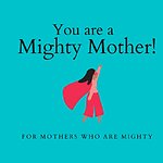 You are a Mighty Mother!