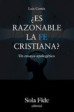 Es razonable la fe cristiana?