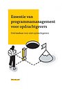 Essentie van programmamanagement voor opdrachtgevers Essentie van programmamanagement voor opdrachtgevers