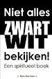 Niet alles zwart wit bekijken!
