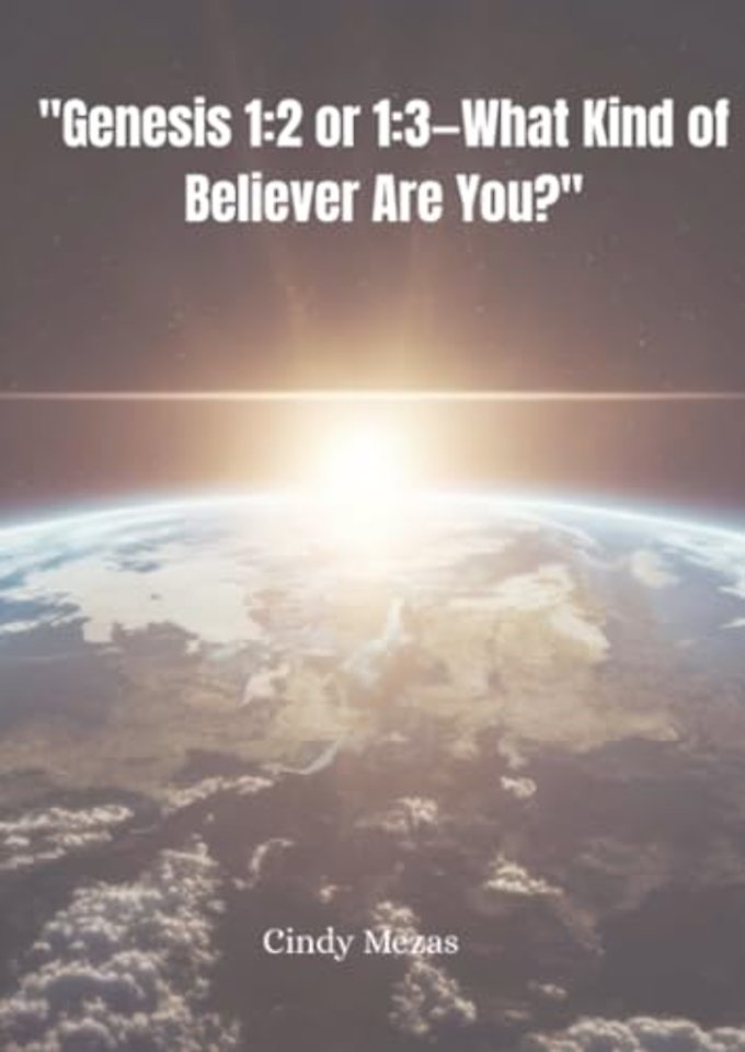 "Genesis 1:2 or 1:3—What Kind of Believer Are You?"