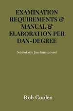 EXAM REQUIREMENTS Seishinkai Ju Jitsu International Elaboration per Dan-degree